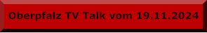 Oberpfalz TV Talk vom 19.11.2024