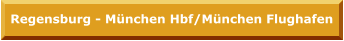 Regensburg - München Hbf/München Flughafen